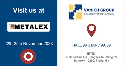 Vanich, our distributor and partner for the Thai market, will take part in the 37th edition of METALEX from 22nd to 25th November 2023.